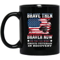 Veteran Recovery Mug | Inspiring Sobriety |  Brave Then, Braver Now
